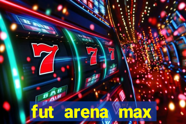 fut arena max futebol ao vivo